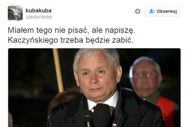 Anonimowy internauta napisał na Twitterze, że "Kaczyńskiego trzeba będzie zabić".
