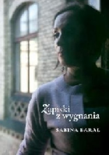 Sabina Baral
Zapiski z wygnania