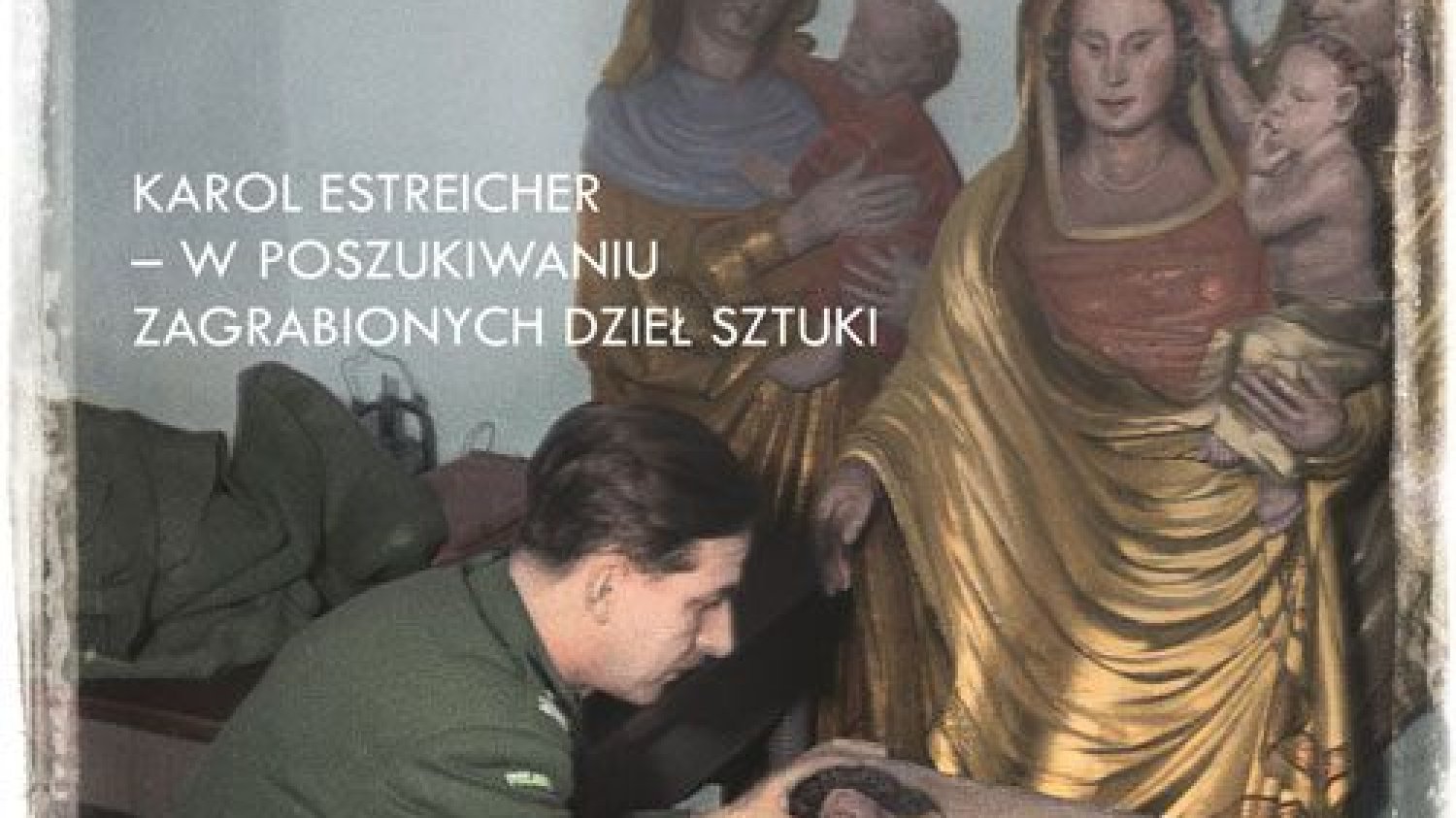 Marta Grzywacz
Obrońca sztuki
Karol Esreicher- w poszukiwaniu zagrabionych dzieł sztuki