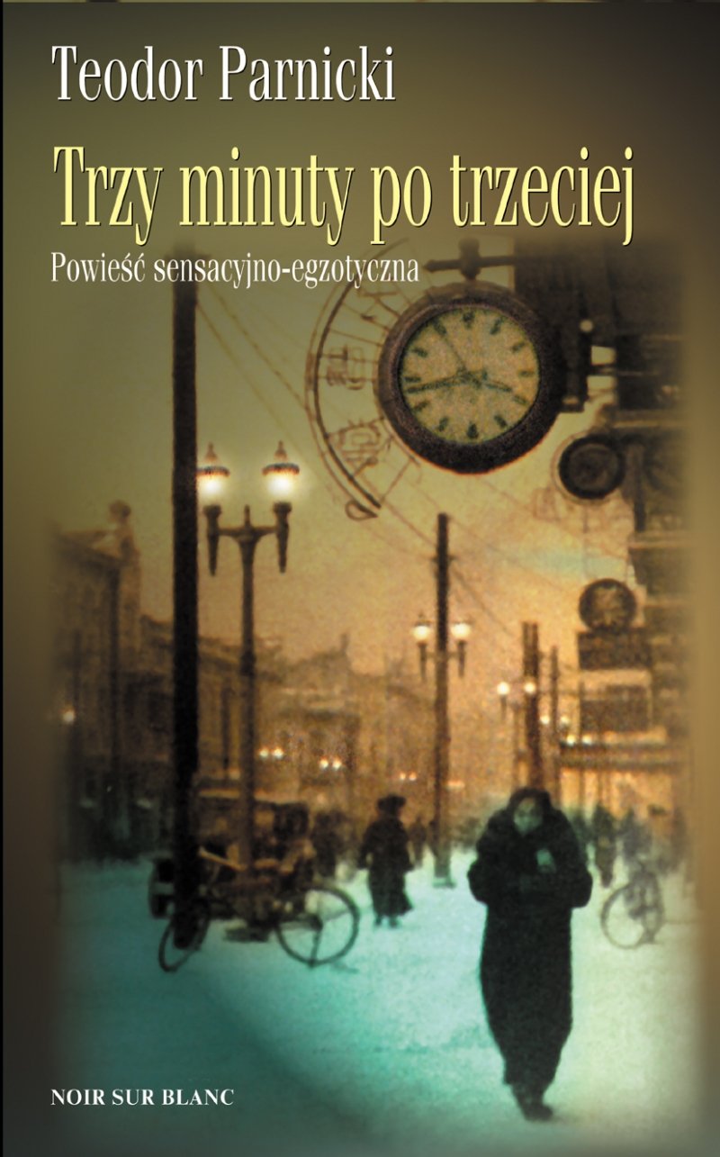 Teodor Parnicki
Trzy minuty po trzeciej
powieść egzoztyczno-sensacyjna