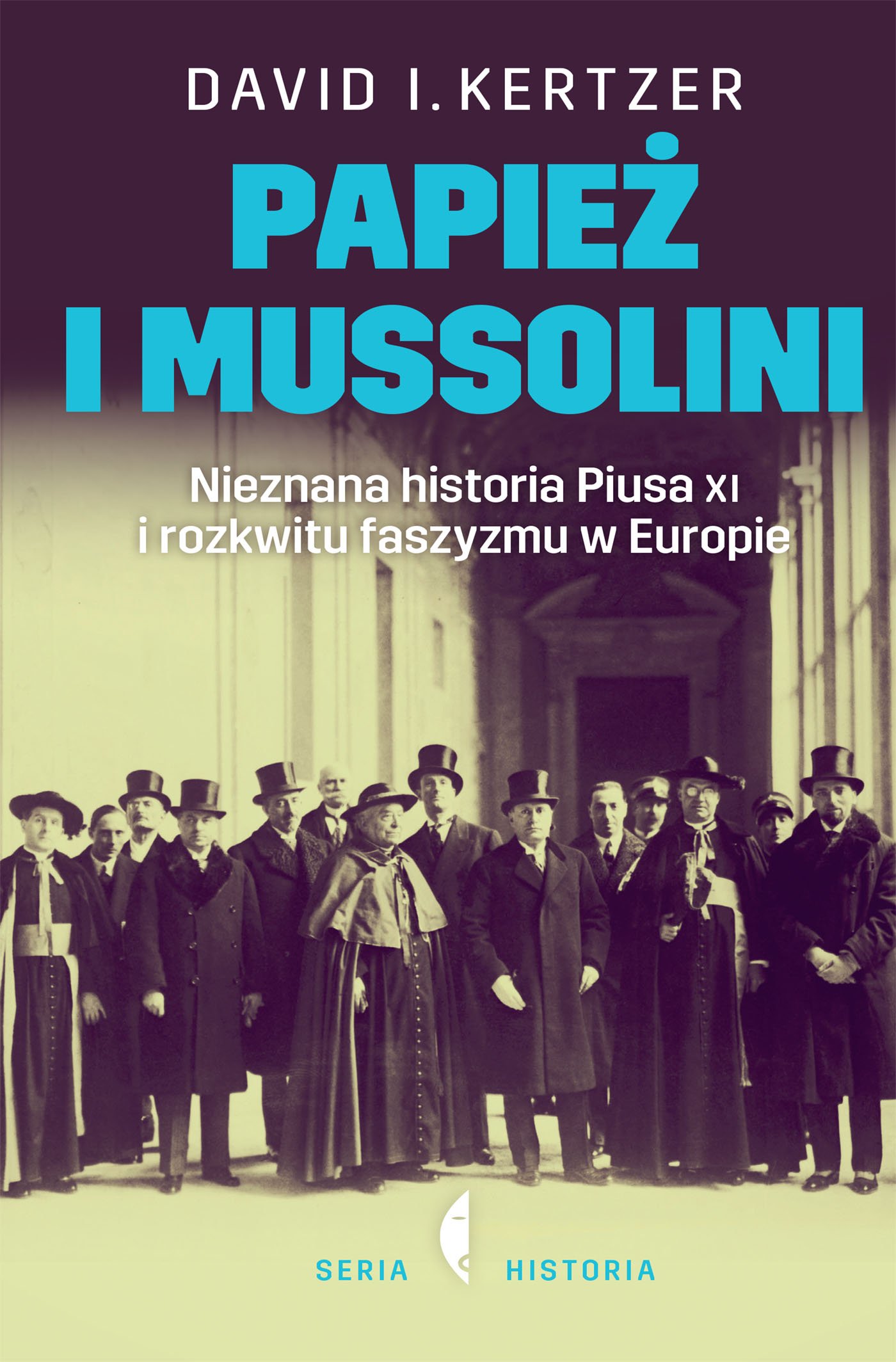 David I. Kertzer
Papież i Mussolini
Nieznana historia Piusa XI i rozkwitu faszyzmu w Europie
