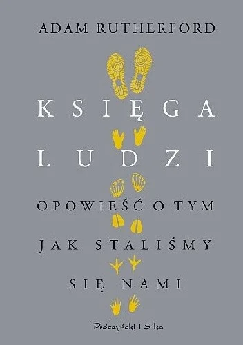 Adam Rutherford
Księga ludzi
Opowieść o tym, jak staliśmy się nami