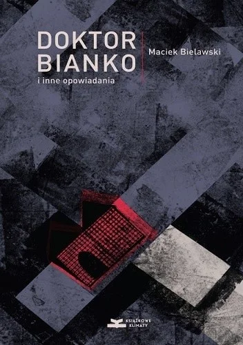 Maciek Bielawski
Doktor Bianko
i inne opowiadania