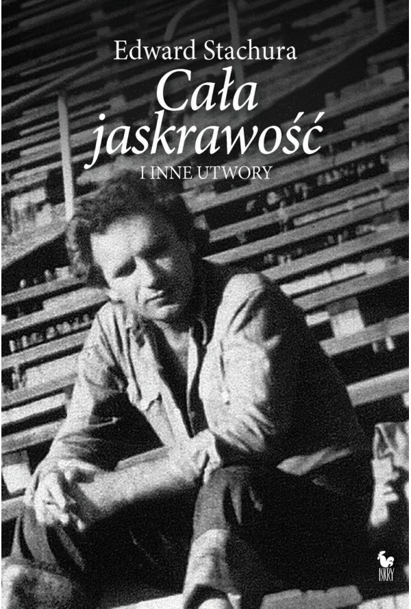 Edward Stachura
Cała jaskrawość
i inne utwory