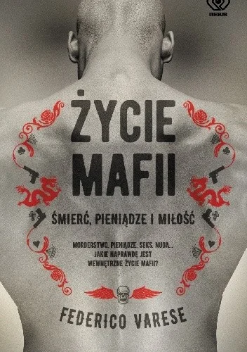 Federico Varese
Życie mafii
Śmierć, pieniądze i miłość