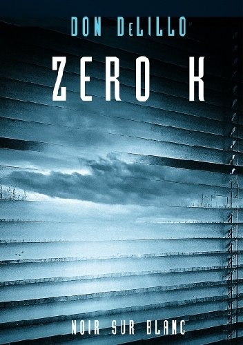 Don DeLillo
Zero K