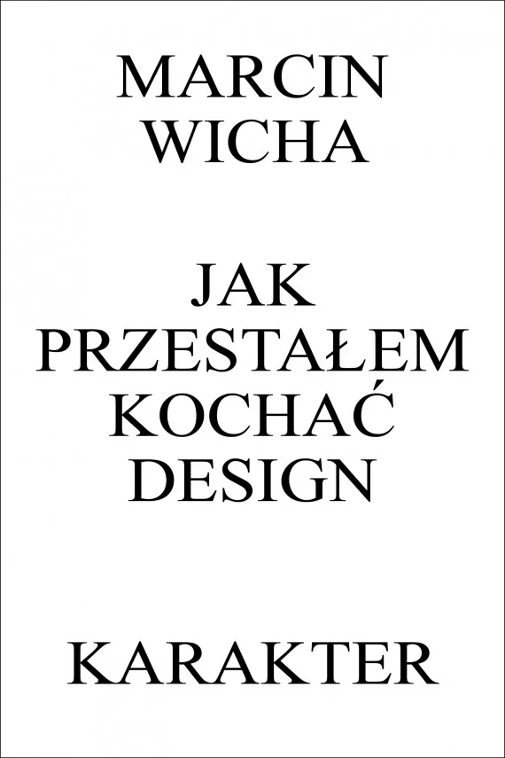 Marcin Wicha "Jak przestałem kochać design"