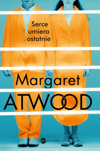 Margaret Atwood
Serce umiera ostatnie