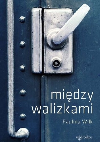 Paulina Wilk
Między walizkami