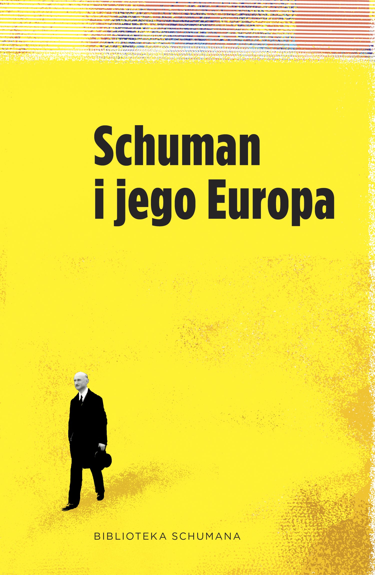 "Schuman i jego Europa" to najnowsza publikacja Fundacji Schumana ( proj. okładki: FryczWicha