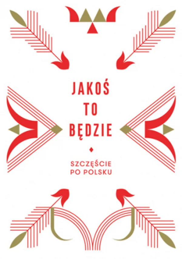 W książce "Jakoś to będzie. Szczęście po polsku" znajdziemy potwierdzenie, że to podejście do życia najlepiej charakteryzuje Polaków. Dzięki niemu jesteśmy w stanie przetrwać najcięższe czasy.