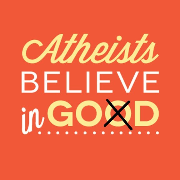 Ateiści wierzą w Boga, nie w żadne tam dobro!
