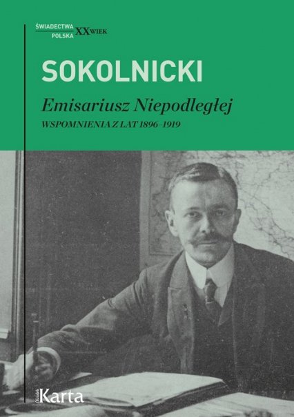 Michał Sokolnicki
Emisariusz Niepodległej
Wspomnienia z lat 1896-1919