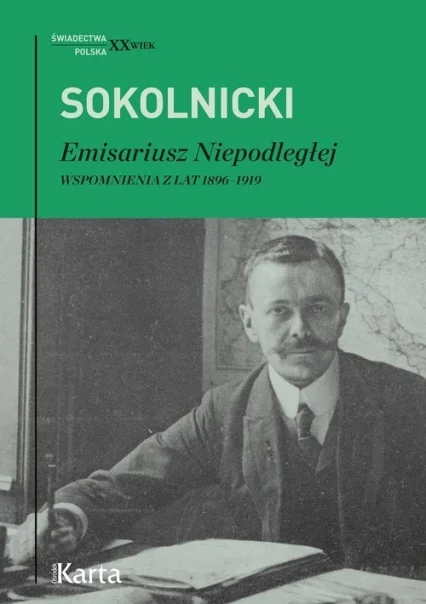 Michał Sokolnicki
Emisariusz Niepodległej
Wspomnienia z lat 1896-1919