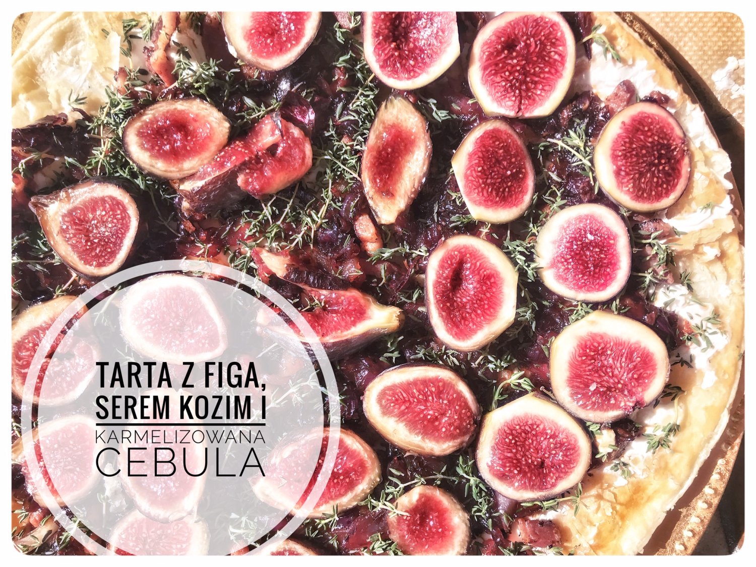 Tarta z figami, karmelizowaną cebulą i kozim serem
