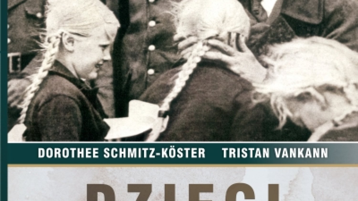 Dorothee Schmitz-Köster, Tristan Vankann
Dzieci Hitlera. Losy urodzonych w Lebensborn