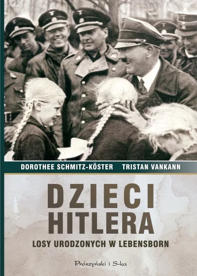 Dorothee Schmitz-Köster, Tristan Vankann
Dzieci Hitlera. Losy urodzonych w Lebensborn