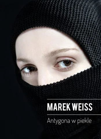Marek Weiss
Antygona w piekle