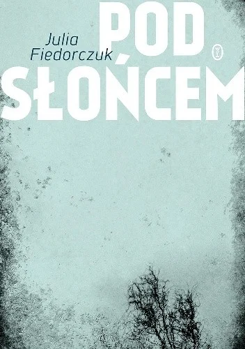 Julia Fiedorczuk
Pod słońcem
