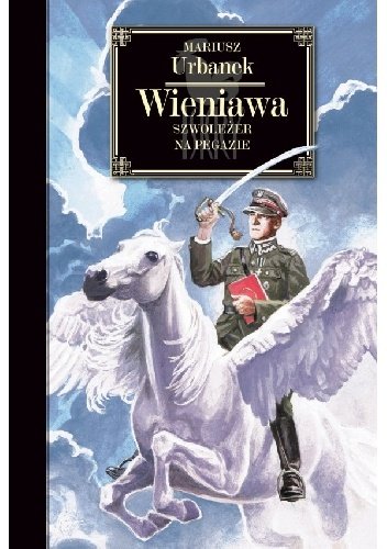 Mariusz Urbanek
Wieniawa. Szwoleżer na Pegazie