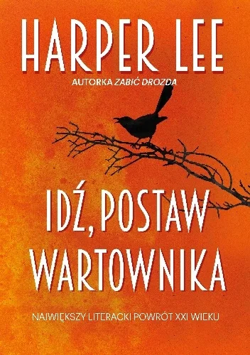 Harper Lee
Idź, postaw wartownika