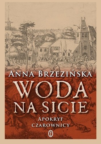 Anna Brzzińska
Woda na sicie
Apokryf czarownicy