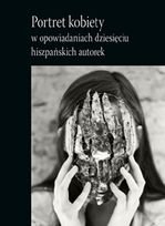 Portret kobiety w opowiadaniach dziesięciu hiszpańskich autorek
