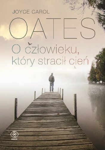 Joyce Carol Oates
O człowieku, który stracił cień