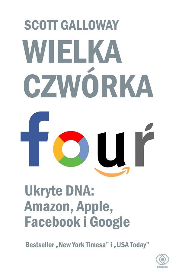 Scott Galloway "Wielka czwórka. Ukryte DNA: Amazon, Apple, Facebooka i Google"