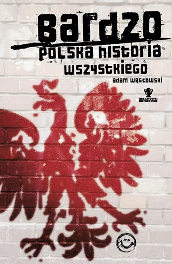 Najnowsza książka Adama Węgłowskiego - "Bardzo polska historia wszystkiego".