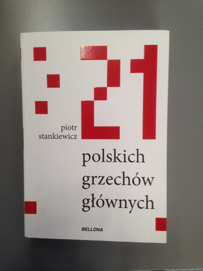 "21 polskich grzechów głównych" Piotra Stankiewicza mocno punktuje nasze narodowe przywary.
