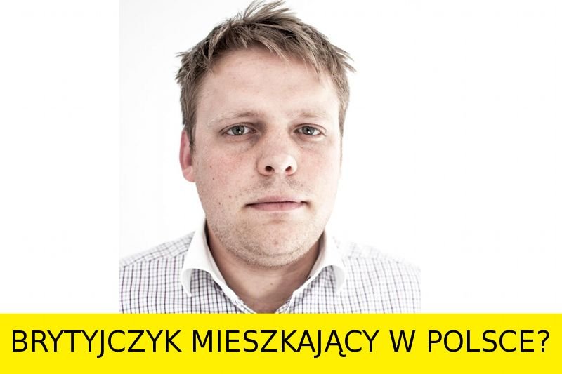 Stacje telewizyjne zrobiły ze mnie Brytyjczyka mieszkającego w Polsce.