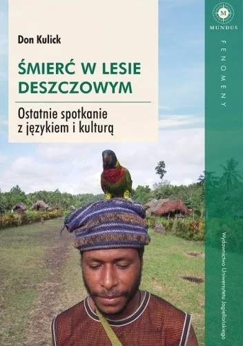 Dan Kulick
Śmierć w lesie deszczowym
Ostatnie spotkanie z językiem i kulturą