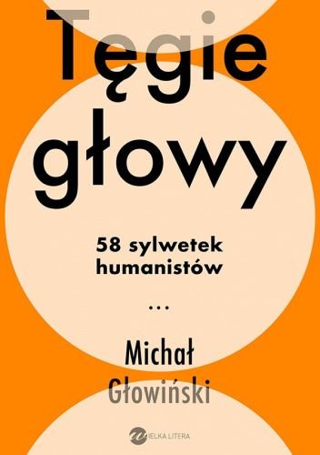 Michał Głowiński
Tęgie głowy
25 sylwetek humanistów