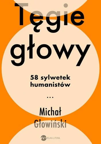 Michał Głowiński
Tęgie głowy
25 sylwetek humanistów