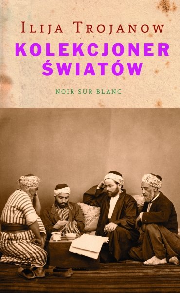 Ilija Trojanow
Kolekcjoner światów