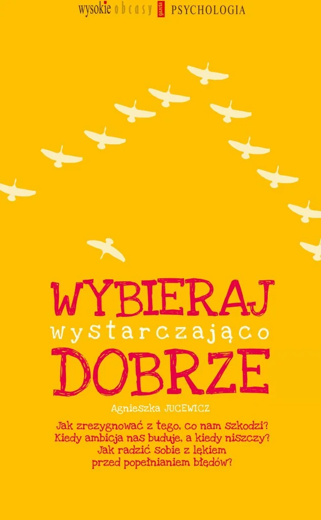 „Wybieraj wystarczająco dobrze” – rozmowy Agnieszki Jucewicz z psychologami i psychoterapeutami