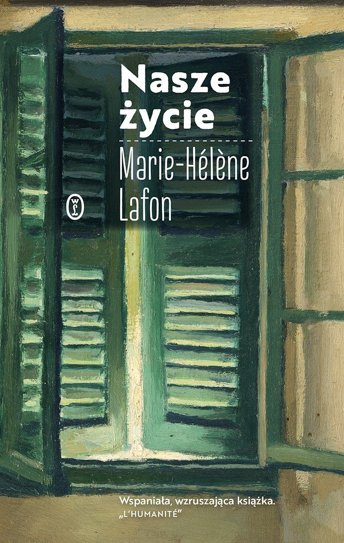 Marie-Helene Lafon
Nasze życie
tłumaczenie Agata Kozak