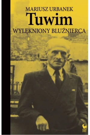 Tuwim. Wylękniony bluźnierca
Mariusz Urbanek