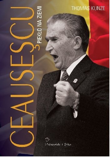 Thomas Kunze
Ceausescu. Piekło na ziemi