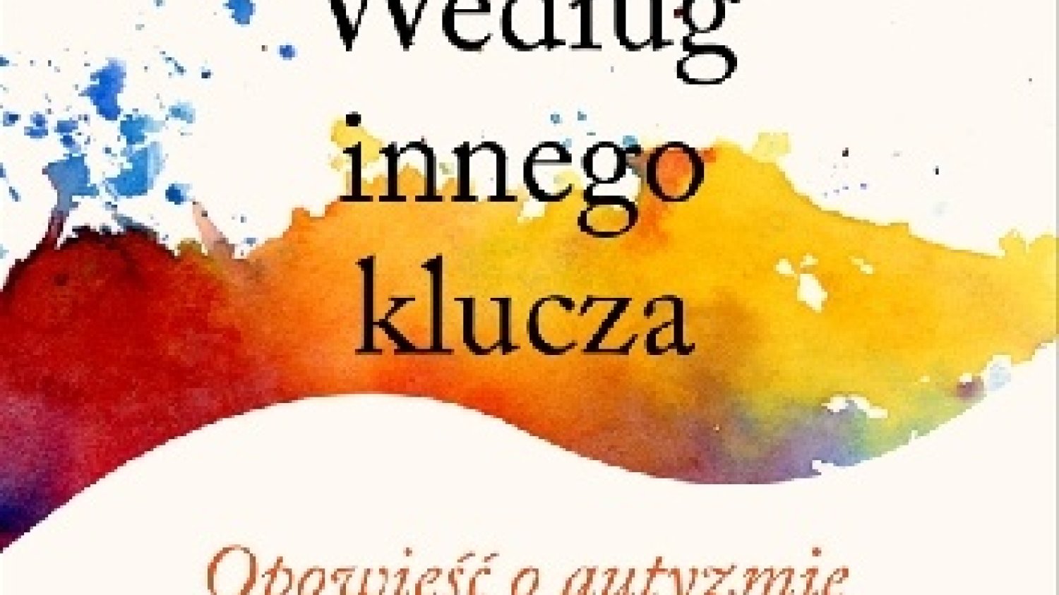 John Donvan, Caren Zucker
Według innego klucza. Opowieść o autyzmie