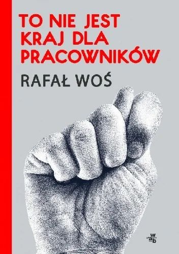 Rafał Woś
To nie jest kraj dla pracowników