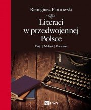Remigiusz Piotrowski
Literaci w przedwojennej Polsce
Pasje, Nałogi, Romanse