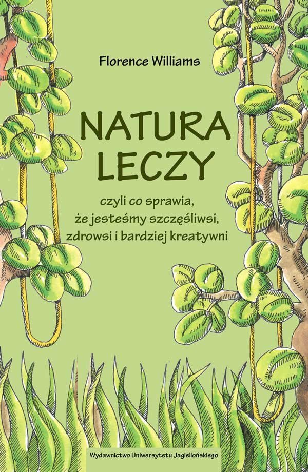 Florence Williams "Natura leczy czyli co sprawia, że jesteśmy szczęśliwsi, zdrowsi i bardziej kreatywni"