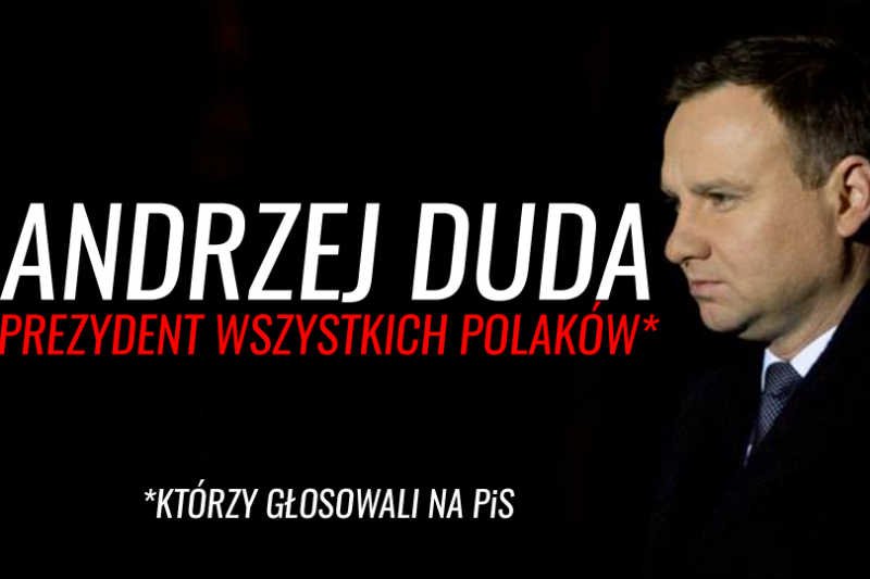 Andrzej Duda obiecał, że będzie prezydentem wszystkitch Polaków.