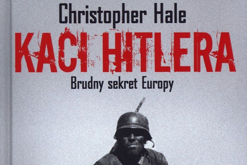 "Kaci Hitlera" to nie tylko Niemcy. Christopher Hale o "brudnym