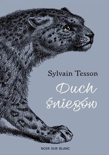 Sylvian Tesson
Duch śniegów
Śladami tybetańskiej pantery