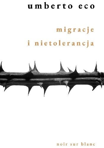Umberto Eco
Migracje i nietolerancja