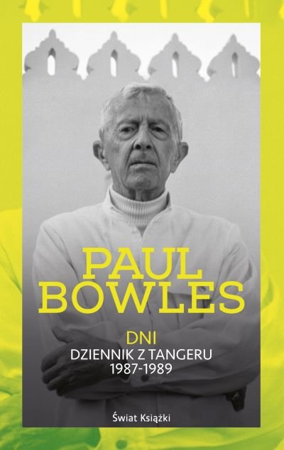 Paul Bowles
Dni
Dziennik z Tangeru 1987-1989