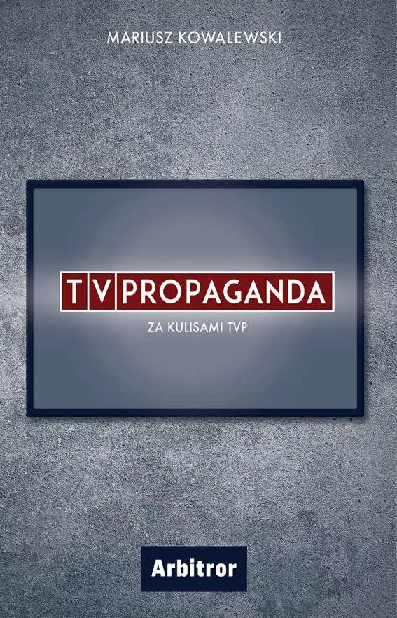 Okładka książki "TVPropaganda. Za kulisami TVP" Mariusza Kowalewskiego.